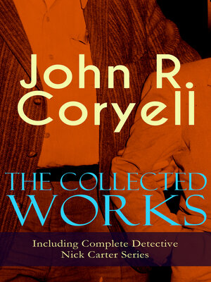 cover image of The Collected Works of John R. Coryell (Including Complete Detective Nick Carter Series)